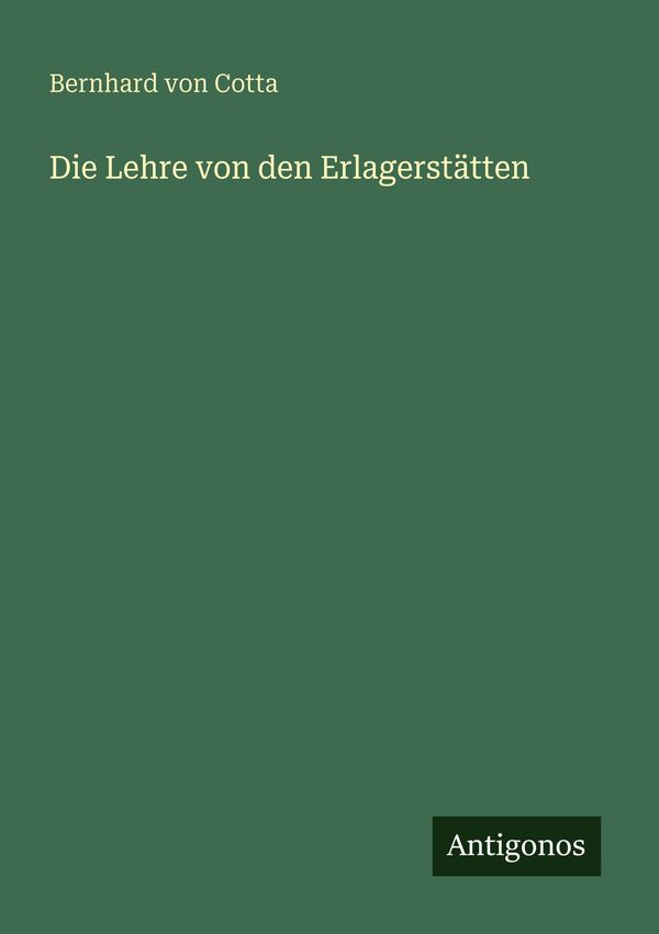 Die Lehre von den Erlagerstätten - Bernhard Von Cotta (Buch)