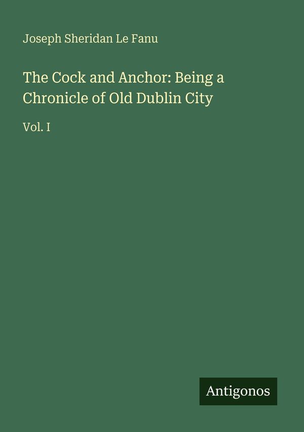 The Cock and Anchor: Being a Chronicle of Old Dublin City (Buch)