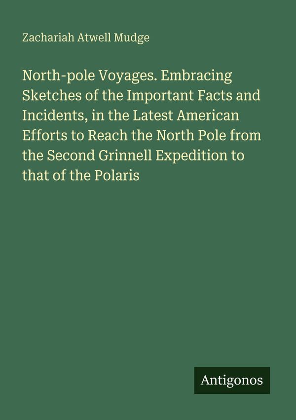 North-pole Voyages. Embracing Sketches of the Important Facts and I...