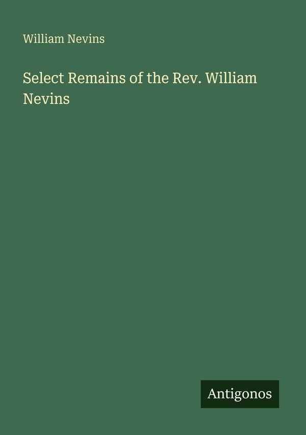 Select Remains of the Rev. William Nevins - William Nevins (Buch)