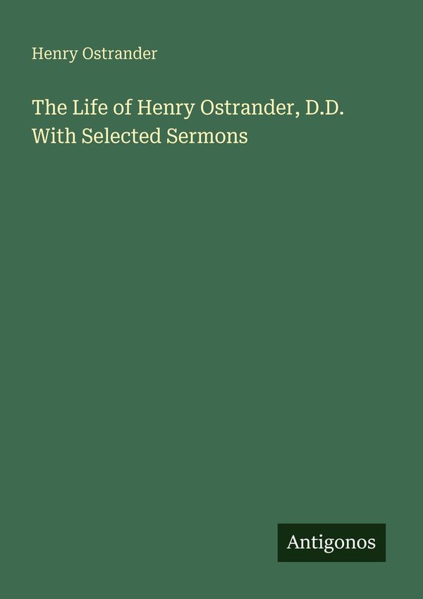 The Life of Henry Ostrander, D.D. With Selected Sermons (Buch)