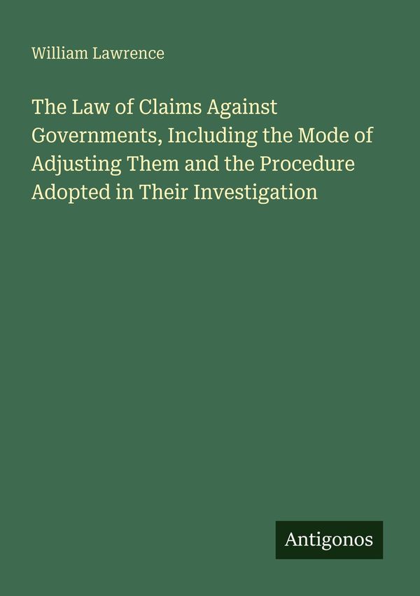 The Law of Claims Against Governments, Including the Mode of Adjust...