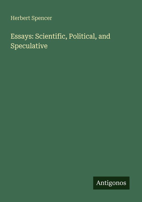 Essays: Scientific, Political, and Speculative - Herbert Spencer