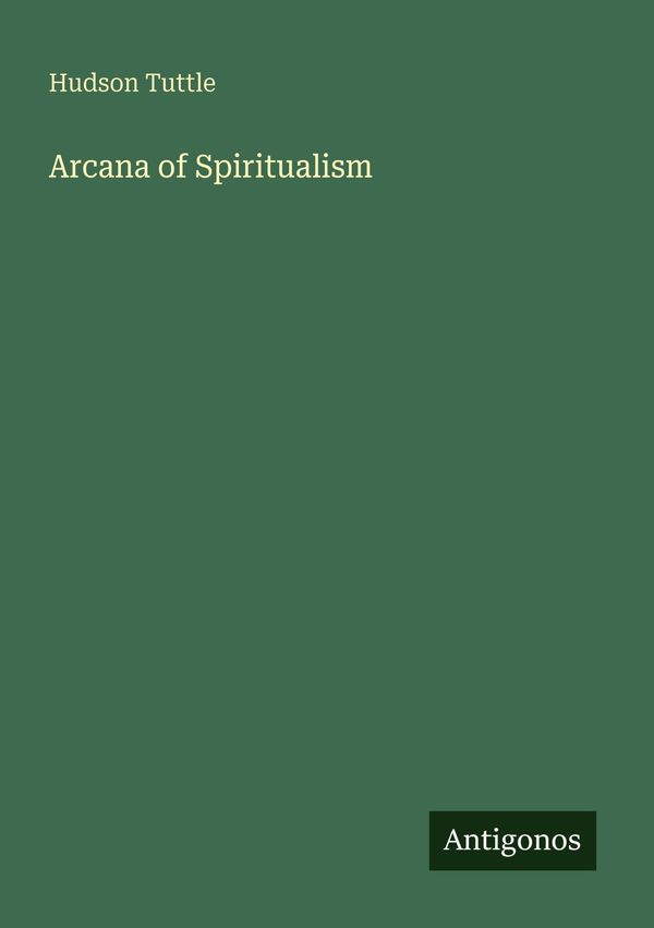 Arcana of Spiritualism - Hudson Tuttle (Buch)