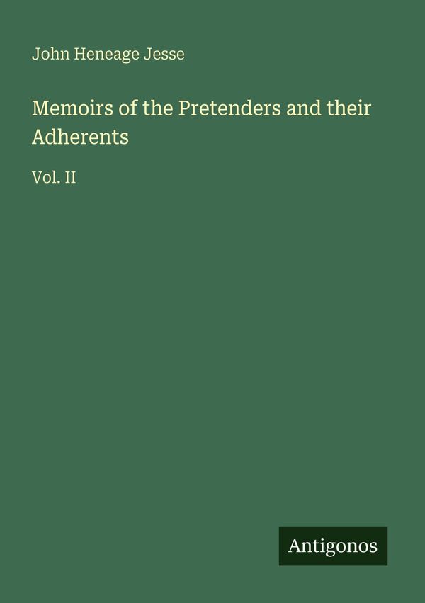 Memoirs of the Pretenders and their Adherents - John Heneage Jesse
