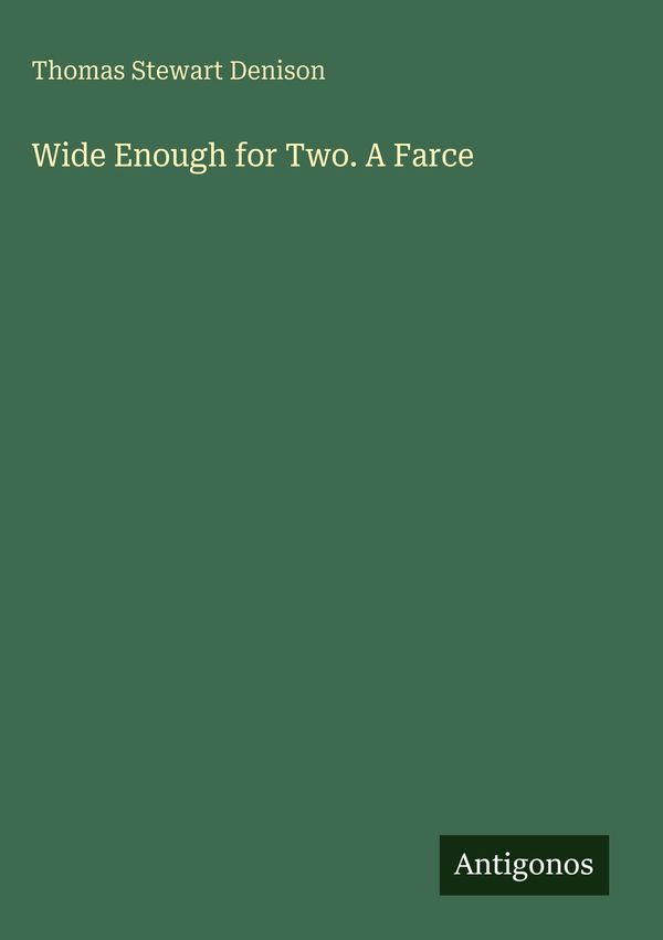 Wide Enough for Two. A Farce - Thomas Stewart Denison (Buch)