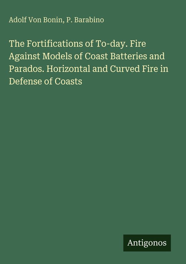 The Fortifications of To-day. Fire Against Models of Coast Batterie...