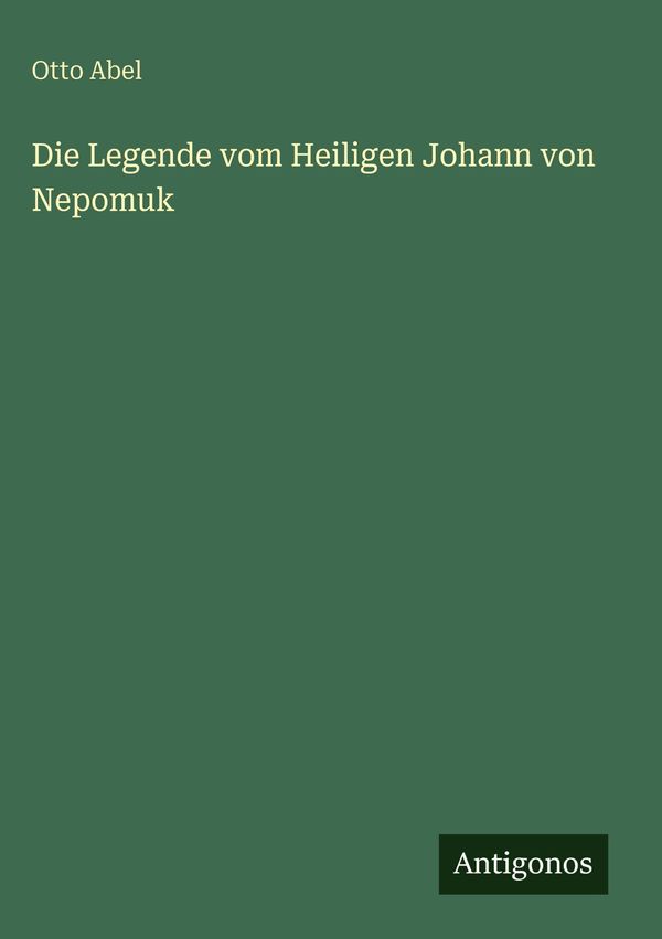 Die Legende vom Heiligen Johann von Nepomuk - Otto Abel (Buch)