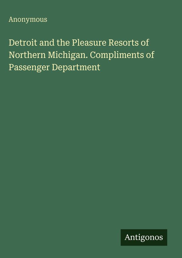 Detroit and the Pleasure Resorts of Northern Michigan. Compliments ...