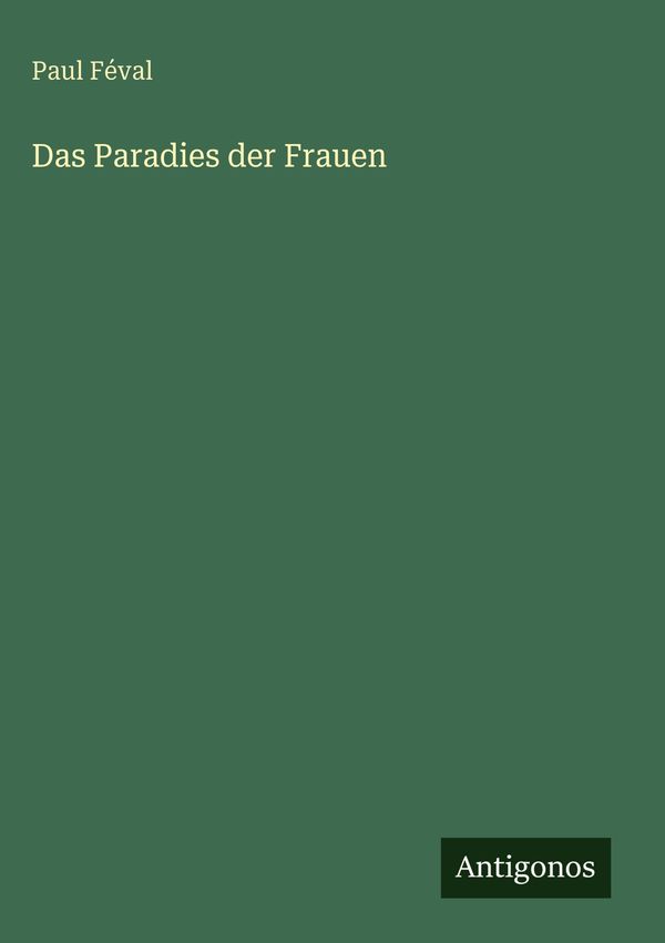 Das Paradies der Frauen - Paul Féval (Buch)