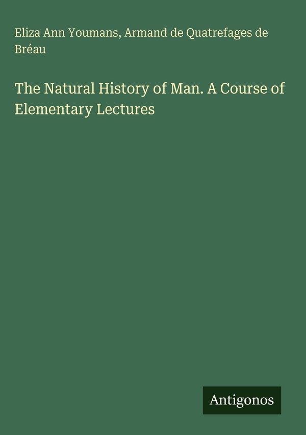 The Natural History of Man. A Course of Elementary Lectures (Buch)
