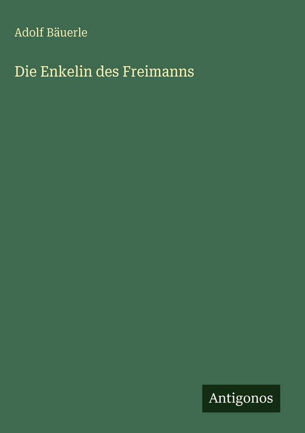 Die Enkelin des Freimanns - Adolf Bäuerle (Buch)