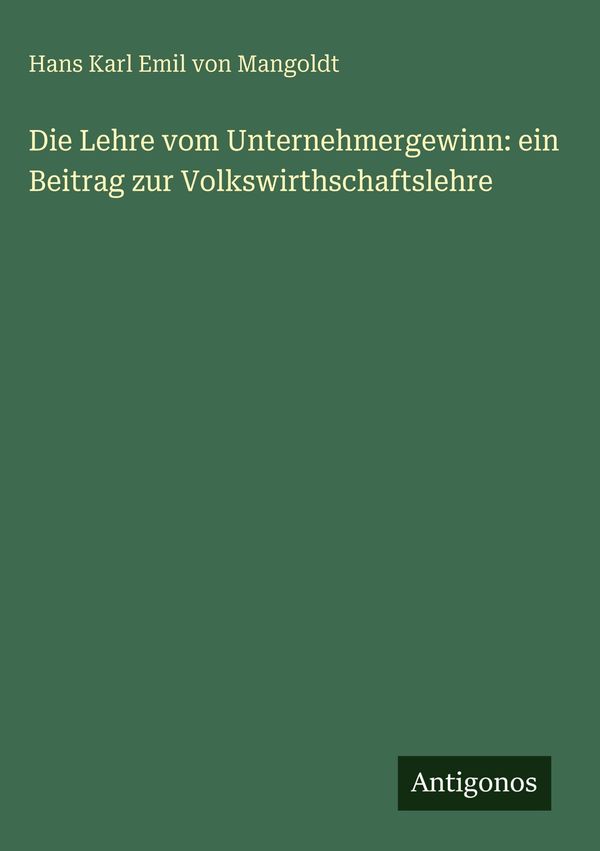 Die Lehre vom Unternehmergewinn: ein Beitrag zur Volkswirthschaftsl...