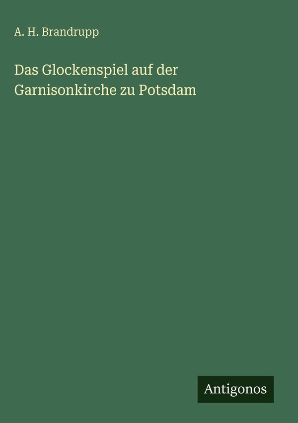 Das Glockenspiel auf der Garnisonkirche zu Potsdam - A. H. Brandrupp
