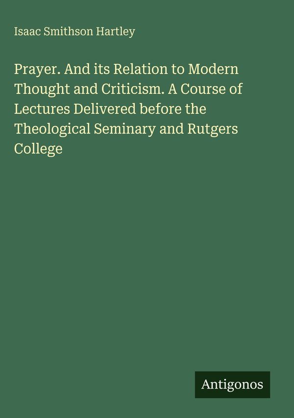 Prayer. And its Relation to Modern Thought and Criticism. A Course ...