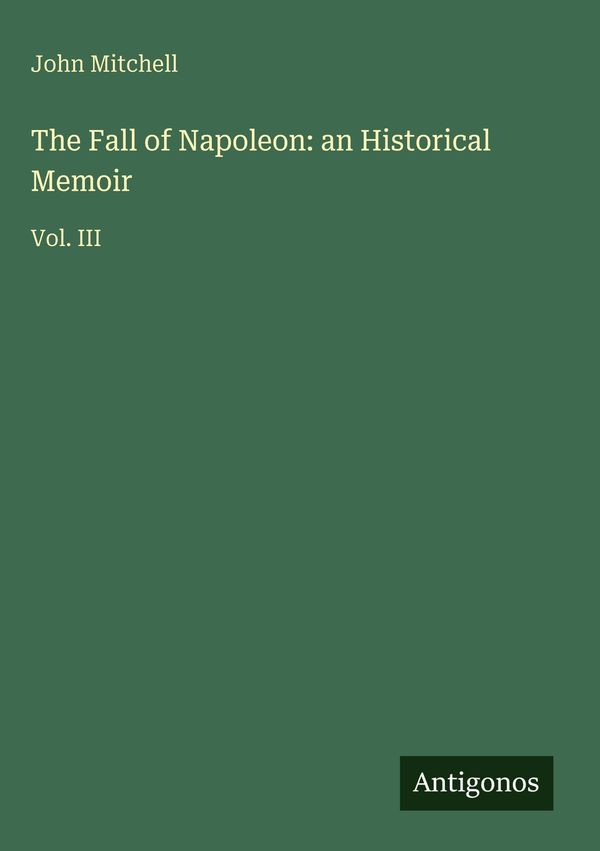 The Fall of Napoleon: an Historical Memoir - John Mitchell (Buch)