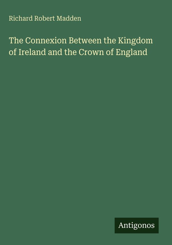 The Connexion Between the Kingdom of Ireland and the Crown of Engla...