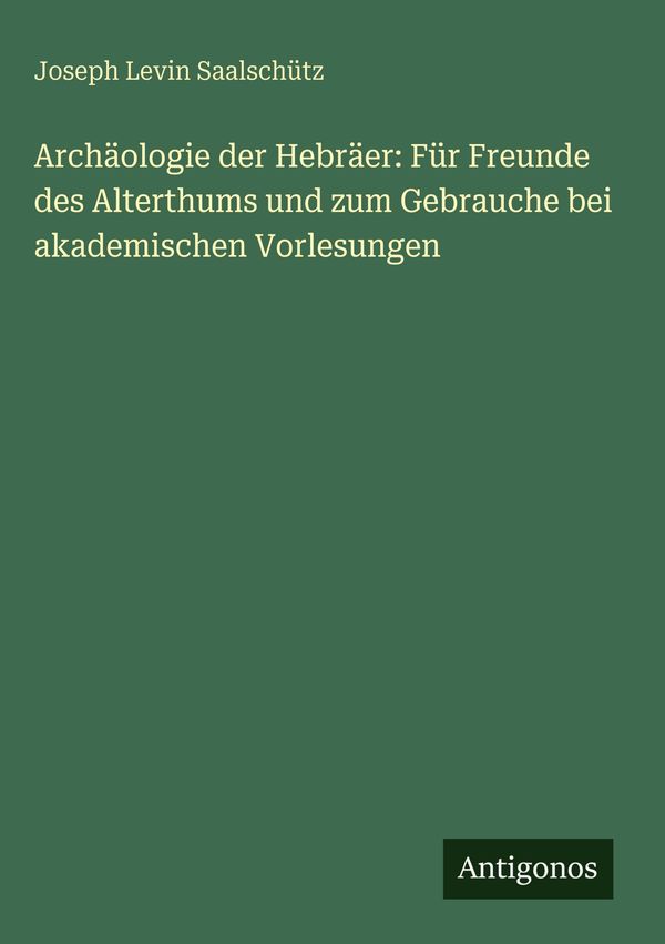 Archäologie der Hebräer: Für Freunde des Alterthums und zum Gebrauc...