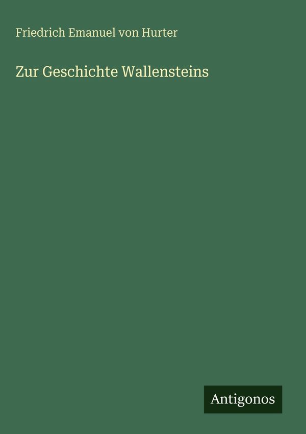 Zur Geschichte Wallensteins - Friedrich Emanuel Von Hurter (Buch)