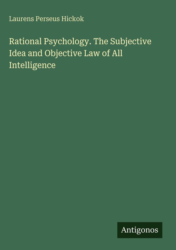 Rational Psychology. The Subjective Idea and Objective Law of All I...
