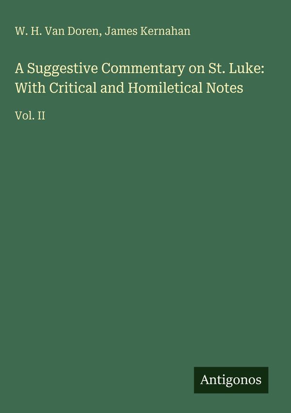 A Suggestive Commentary on St. Luke: With Critical and Homiletical ...
