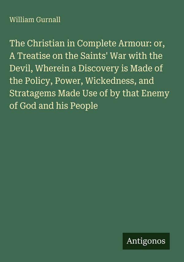 The Christian in Complete Armour: or, A Treatise on the Saints War...
