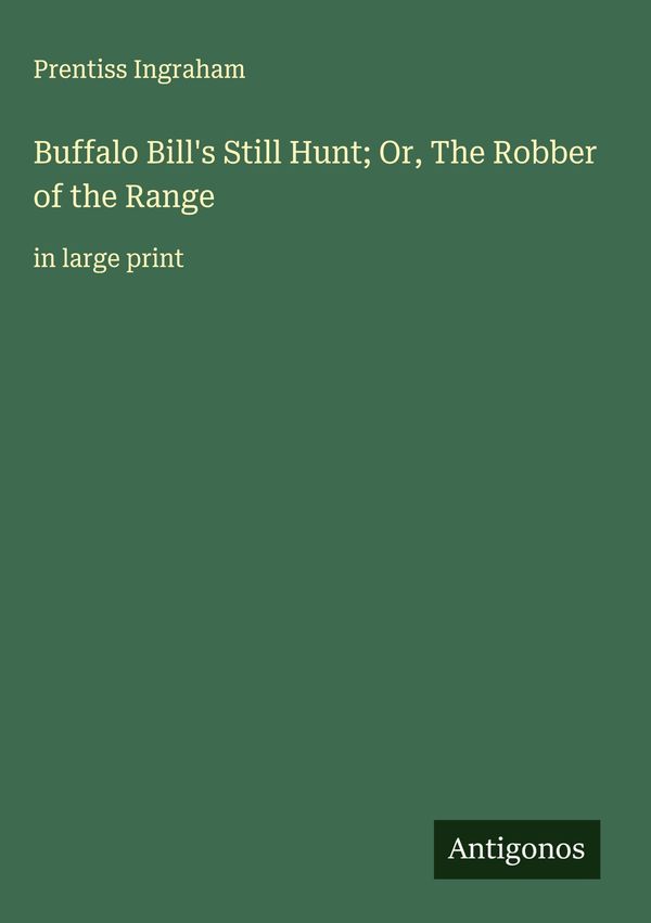 Buffalo Bills Still Hunt; Or, The Robber of the Range (Buch)