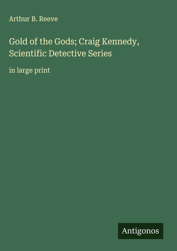 Gold of the Gods; Craig Kennedy, Scientific Detective Series (Buch)