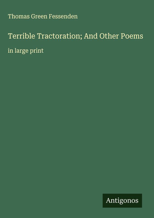 Terrible Tractoration; And Other Poems - Thomas Green Fessenden (Buch)
