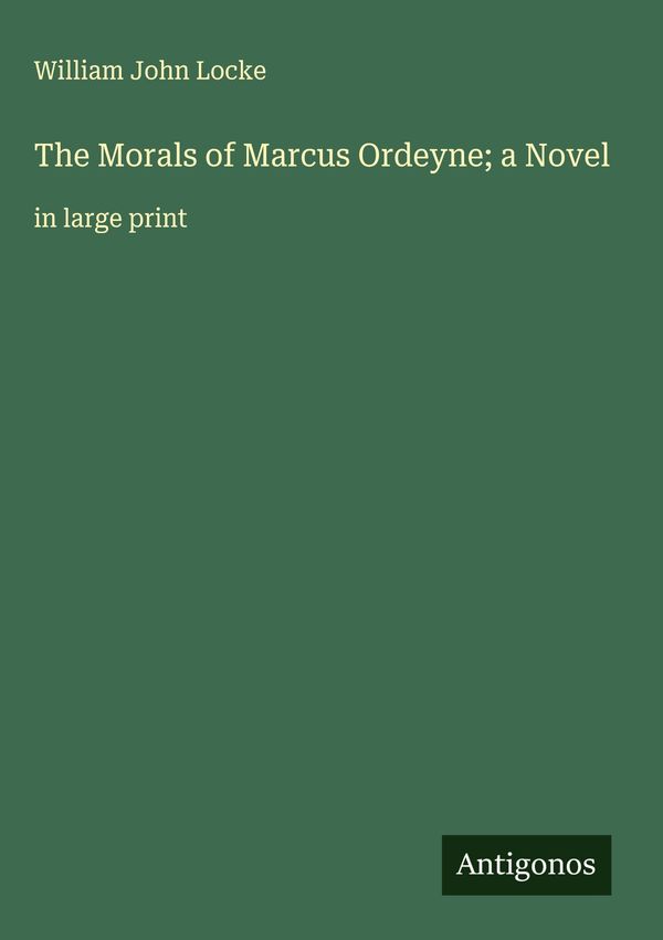 The Morals of Marcus Ordeyne; a Novel - William John Locke (Buch)