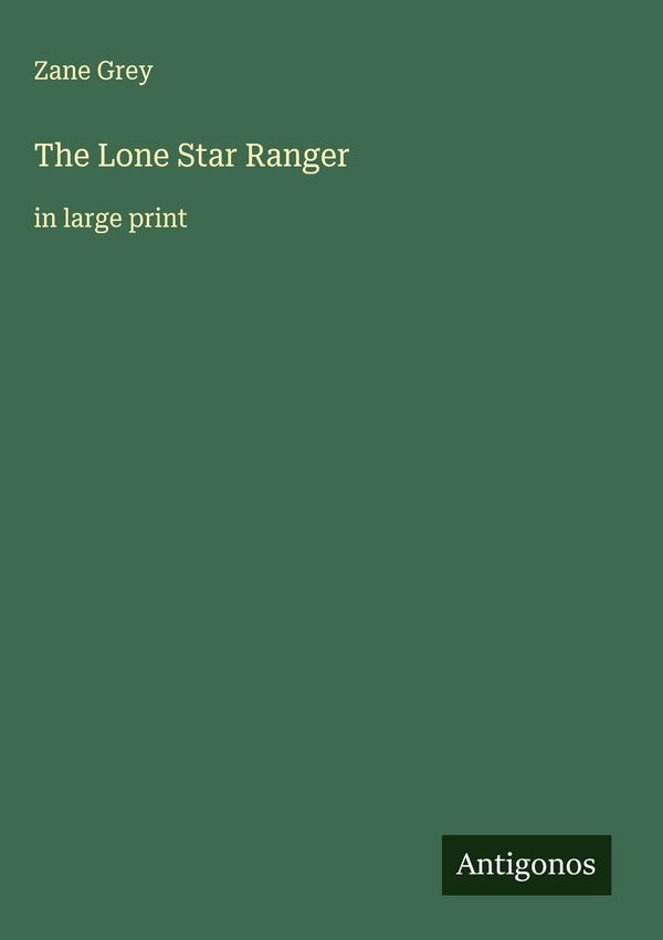 The Lone Star Ranger - Zane Grey (Buch)