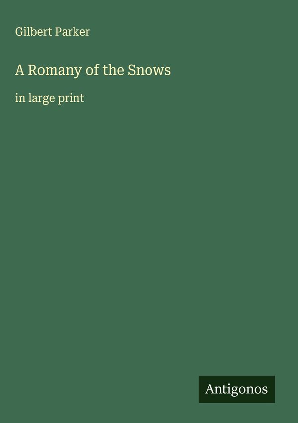 A Romany of the Snows - Gilbert Parker (Buch)