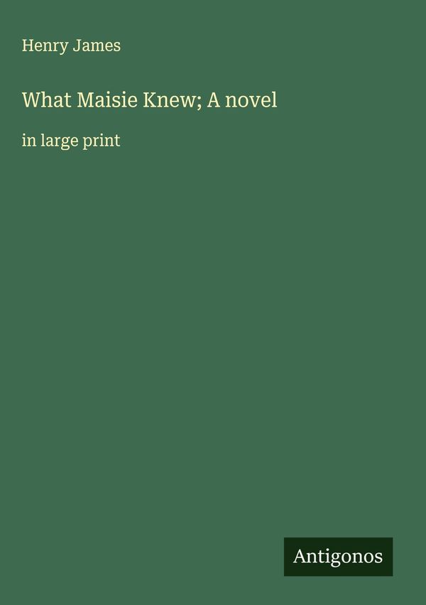 What Maisie Knew; A novel - Henry James (Buch)
