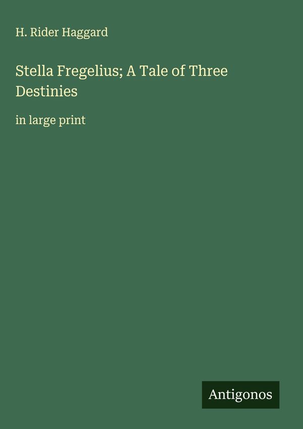 Stella Fregelius; A Tale of Three Destinies - H. Rider Haggard (Buch)