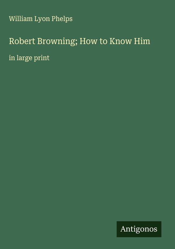 Robert Browning; How to Know Him - William Lyon Phelps (Buch)