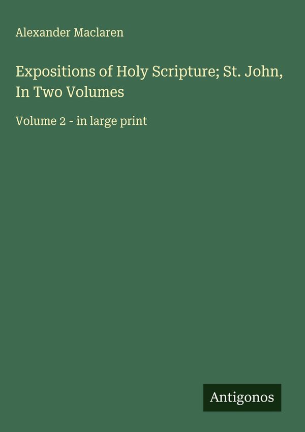 Expositions of Holy Scripture; St. John, In Two Volumes (Buch)