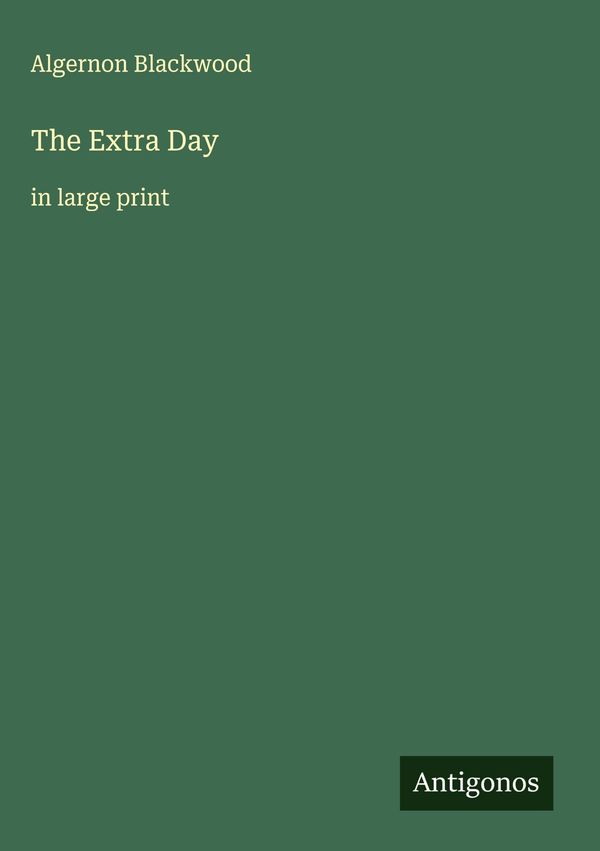The Extra Day - Algernon Blackwood (Buch)