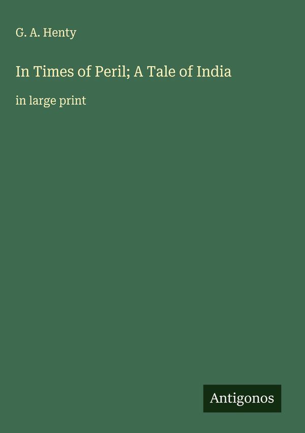 In Times of Peril; A Tale of India - G. A. Henty (Buch)
