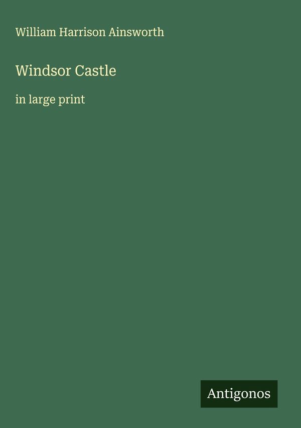 Windsor Castle - William Harrison Ainsworth (Buch)