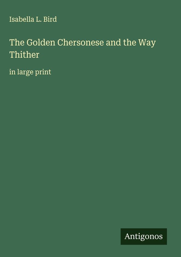 The Golden Chersonese and the Way Thither - Isabella L. Bird (Buch)