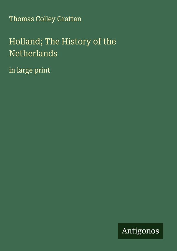 Holland; The History of the Netherlands - Thomas Colley Grattan (Buch)