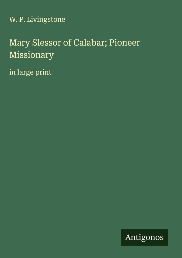 Mary Slessor of Calabar; Pioneer Missionary - W. P. Livingstone (Buch)