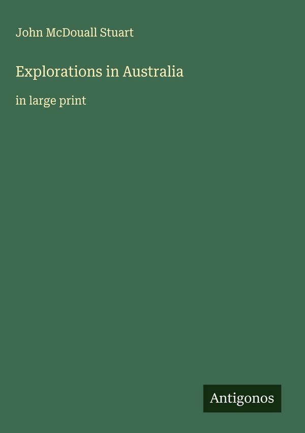 Explorations in Australia - John McDouall Stuart (Buch)