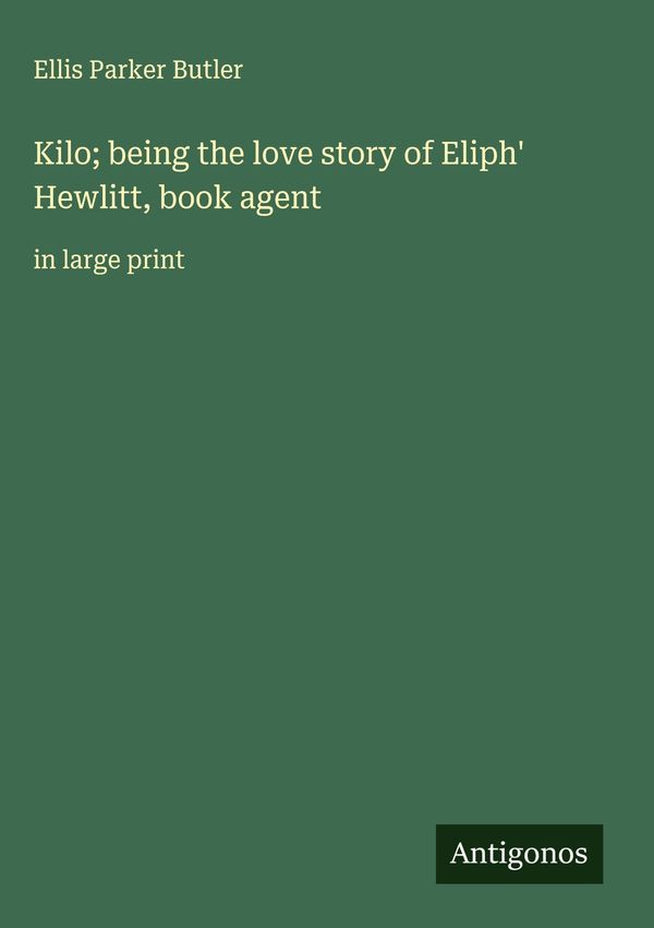 Kilo; being the love story of Eliph Hewlitt, book agent (Buch)