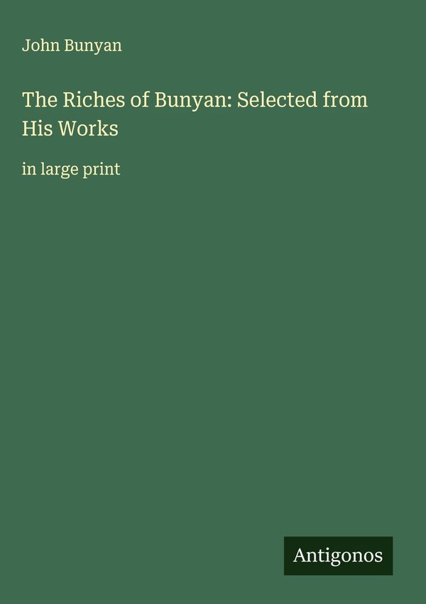 The Riches of Bunyan: Selected from His Works - John Bunyan (Buch)