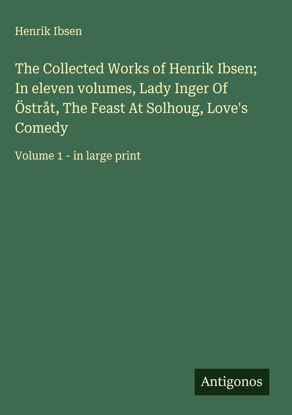The Collected Works of Henrik Ibsen; In eleven volumes, Lady Inger ...