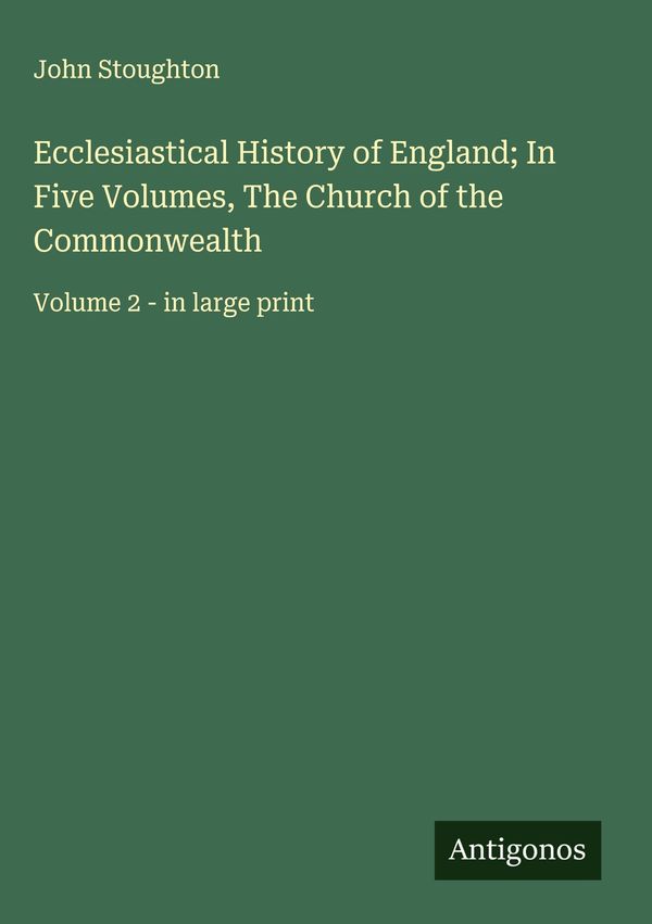 Ecclesiastical History of England; In Five Volumes, The Church of t...