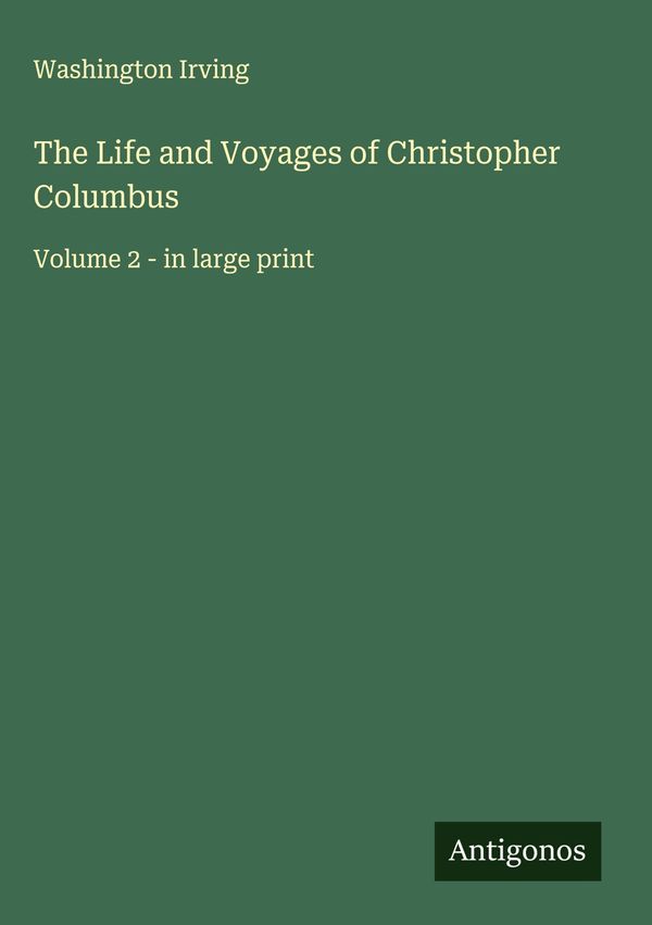 The Life and Voyages of Christopher Columbus - Washington Irving