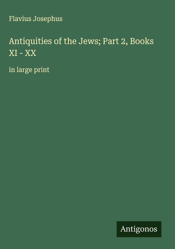 Antiquities of the Jews; Part 2, Books XI - XX - Flavius Josephus