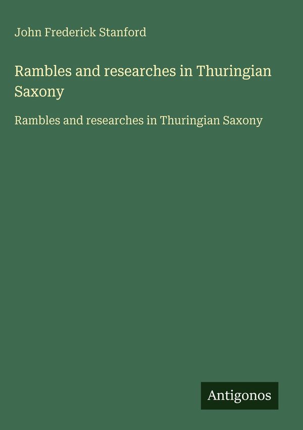 Rambles and researches in Thuringian Saxony - John Frederick Stanford